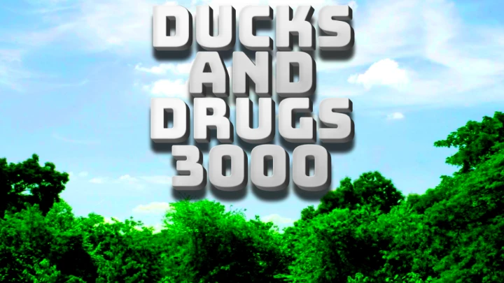 DUCKS AND DRUGS 3000