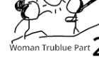 Woman Trublue Part 2