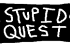 STUPIDQUEST