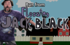 run from flossing jack black