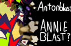 Antonblast- !!!!ANNIEBLAST!!?!