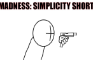 Madness: Simplicity