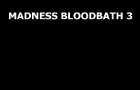 Madness Bloodbath 3