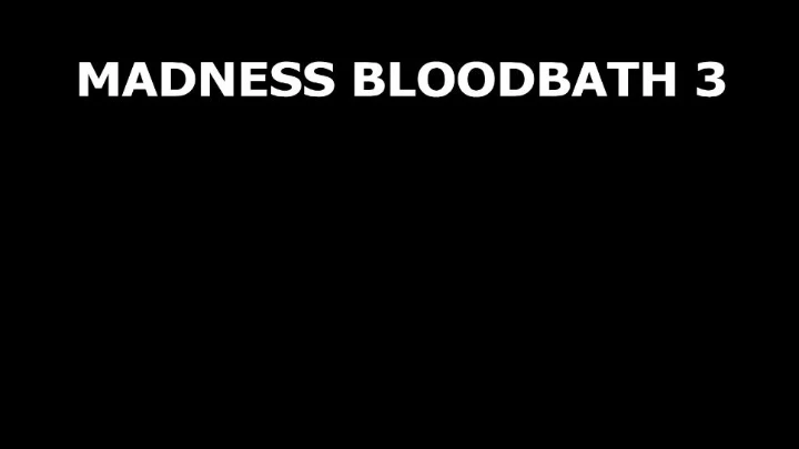 Madness Bloodbath 3