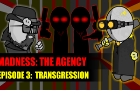 MADNESS: THE AGENCY [Ep3]: Transgression (Feat. TaDgIriNdA)