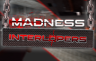 Madness: interlopers