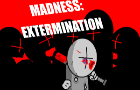 MADNESS: Extermination (Madness Day 2024!)