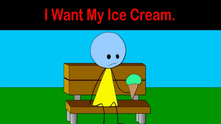 I Want My Ice Cream.