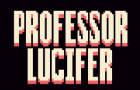 PROFESSOR LUCIFER!