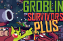 Groblin Survivors PLUS