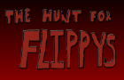 The Hunt for Flippys