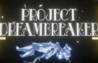 Project Dreambreaker - Titlecard