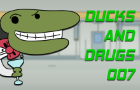 Ducks and Drugs 007