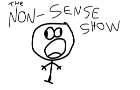 The non-sense show.