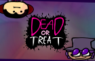 DEAD OR TREAT halloween2024