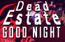 DEAD ESTATE - THE 'GOOD NIGHT' UPDATE TRAILER