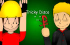 - Tricky Disco! -