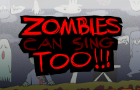 ZOMBIES CAN SING TOO!!!