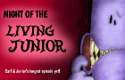 Carl &amp;amp; Junior Episode 1: NIGHT OF THE LIVING JUNIOR!