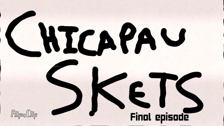 Chicapau Sketes (The final episode).
