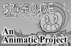 SPACE DUDE TAKES OFF!! - An Animatic Project