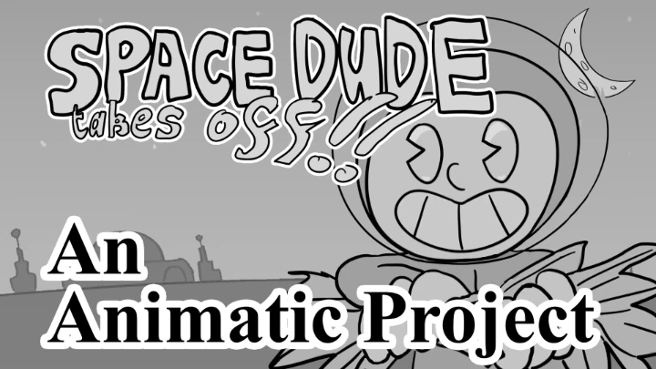 SPACE DUDE TAKES OFF!! - An Animatic Project