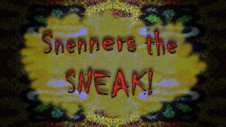 Snenners the SNEAK!