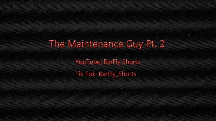 The Maintenance Guy PT. 2