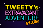 Tweety&#039;s Extravagant Adventure PLUS!