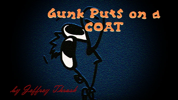 Gunk Puts on a Coat