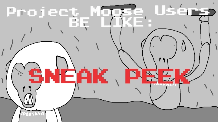 Sneak Peek of Project Moose Users Be Like: