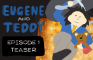 Eugene and Teddy - Episode 1 Teaser