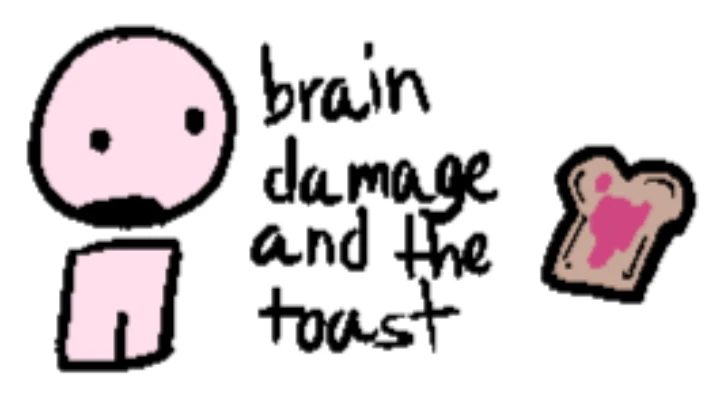 brain damage and the toast