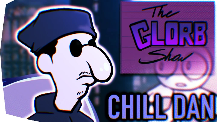 TheGlorbShow - Chill Dan