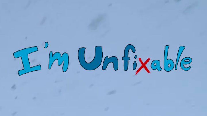 I’m Unfixable