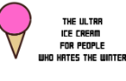 The ultra ice cream for people who hates winter.