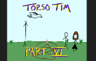 The Adventures of Torso Tim: Ep 6