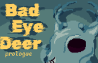 Bad Eye Deer: Prologue