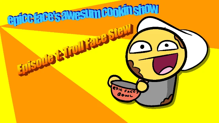 Epic Face's Cooking Show - Episode 1: Troll Face Stew