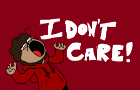 I DON&#039;T CARE :D