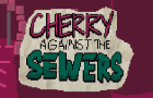 Cherry Against The Sewers [1.0]