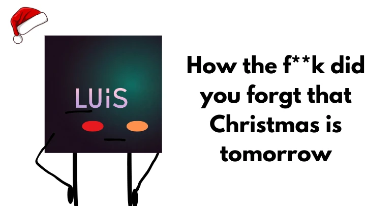 pov: you forget that christmas is tomorrow