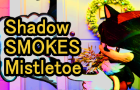 Shadow Smokes Mistletoe