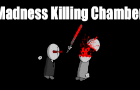 Madness Killing Chamber