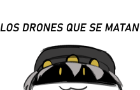 Los drones que se matan