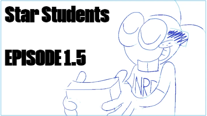 Star Students - Episode 1.5 (ANIMATIC)