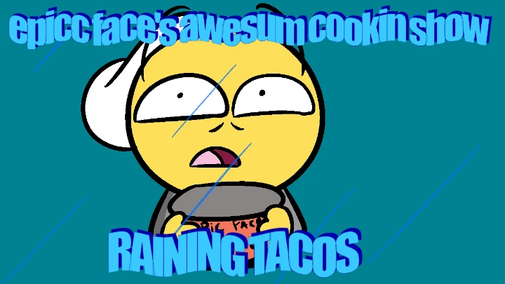 Epic Face's Cooking Show - Episode 4: Raining Tacos