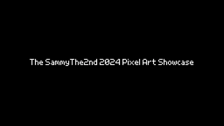 The SammyThe2nd 2024 Pixel Art Showcase