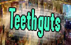 teethguts