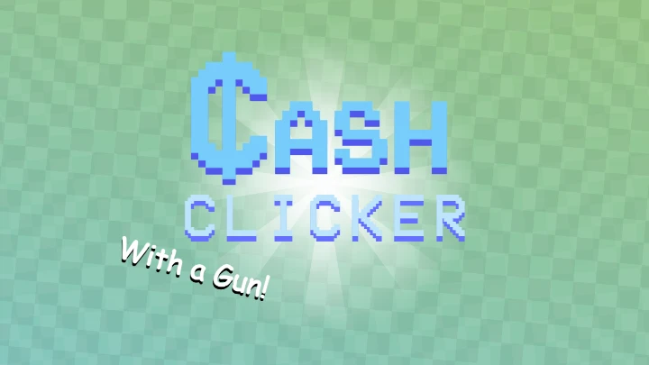 Cash Clicker: With a Gun!